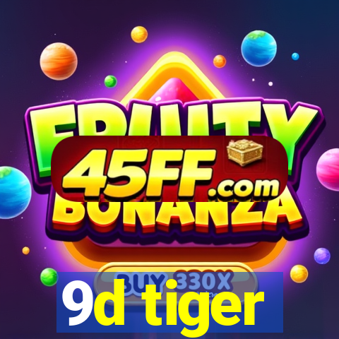 9d tiger